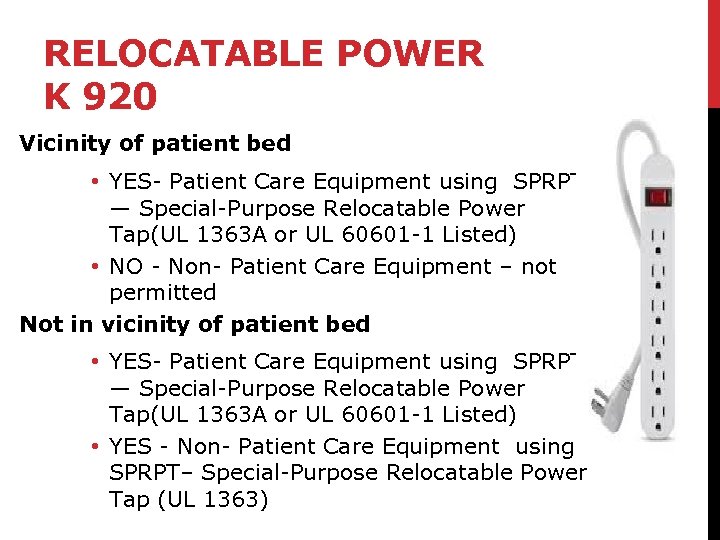 RELOCATABLE POWER K 920 Vicinity of patient bed • YES- Patient Care Equipment using