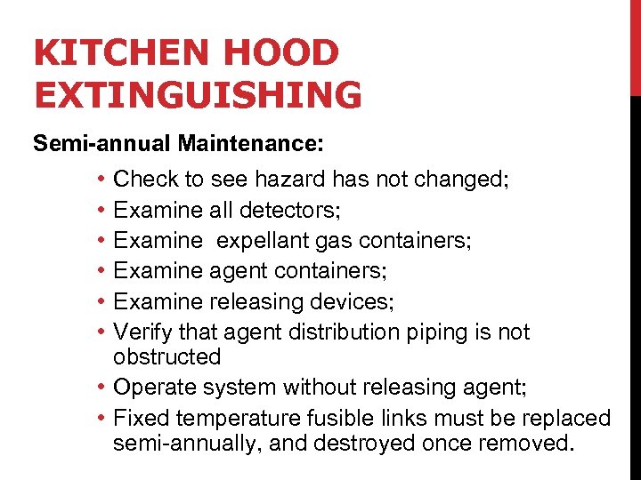KITCHEN HOOD EXTINGUISHING Semi-annual Maintenance: • • • Check to see hazard has not