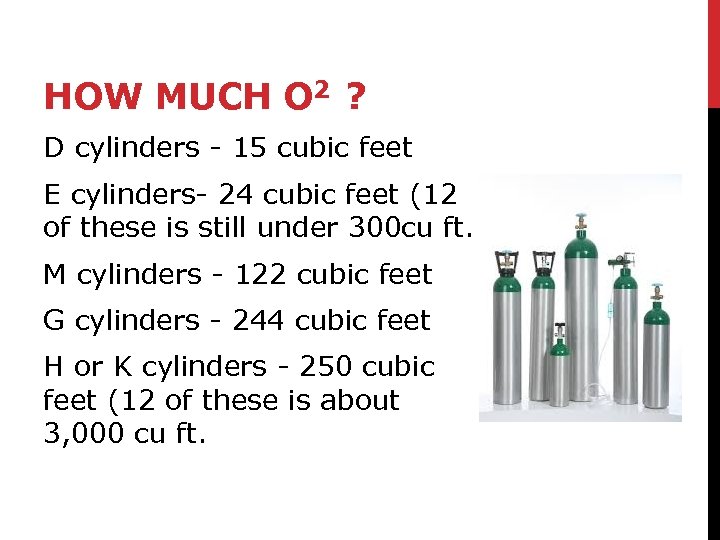 HOW MUCH O 2 ? D cylinders - 15 cubic feet E cylinders- 24