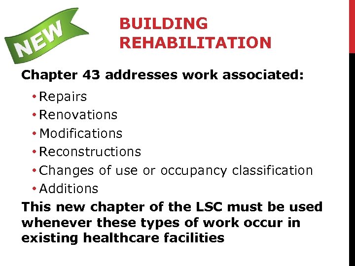 BUILDING REHABILITATION Chapter 43 addresses work associated: • Repairs • Renovations • Modifications •