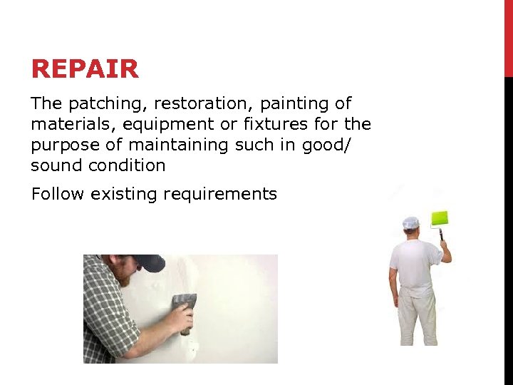 REPAIR The patching, restoration, painting of materials, equipment or fixtures for the purpose of