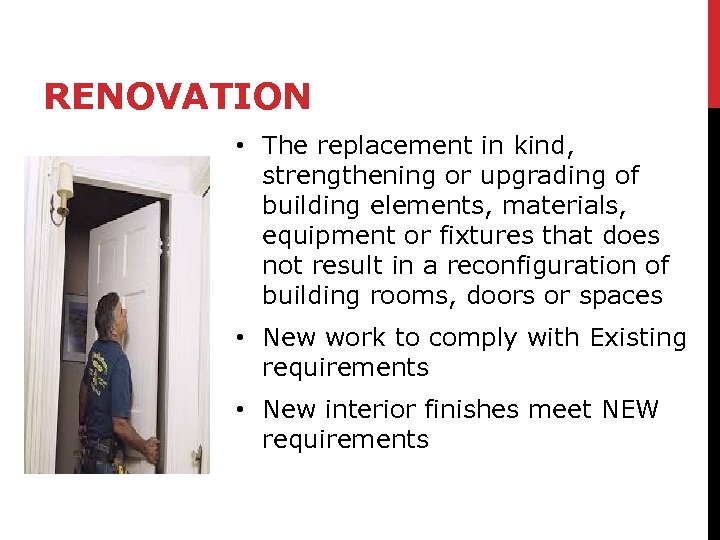 RENOVATION • The replacement in kind, strengthening or upgrading of building elements, materials, equipment
