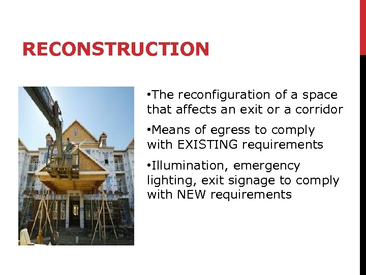 RECONSTRUCTION • The reconfiguration of a space that affects an exit or a corridor