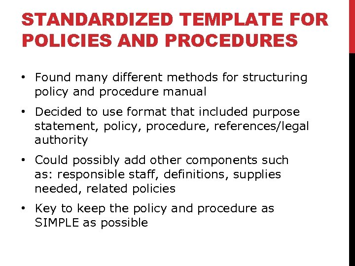 STANDARDIZED TEMPLATE FOR POLICIES AND PROCEDURES • Found many different methods for structuring policy