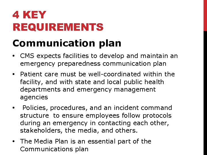 4 KEY REQUIREMENTS Communication plan • CMS expects facilities to develop and maintain an