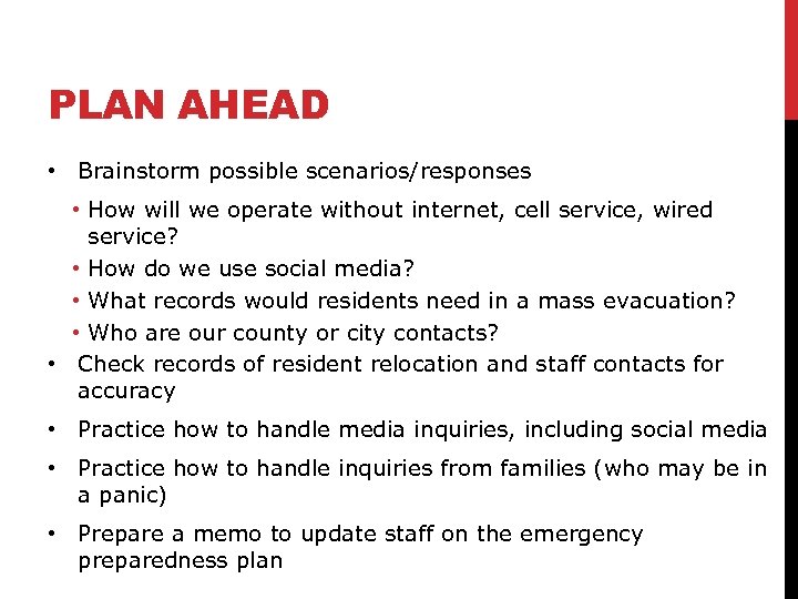 PLAN AHEAD • Brainstorm possible scenarios/responses • How will we operate without internet, cell