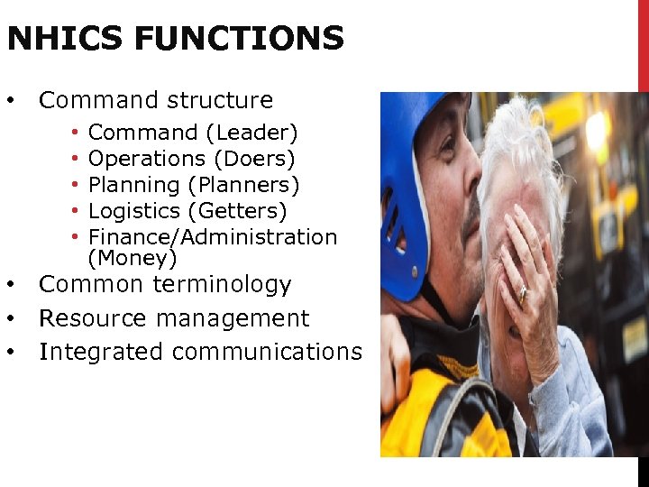 NHICS FUNCTIONS • Command structure • • Command (Leader) Operations (Doers) Planning (Planners) Logistics