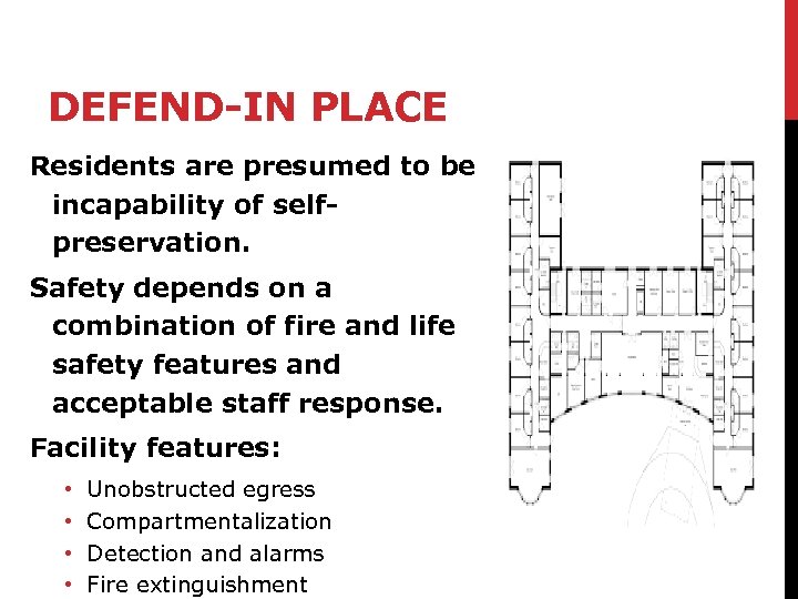 DEFEND-IN PLACE Residents are presumed to be incapability of selfpreservation. Safety depends on a
