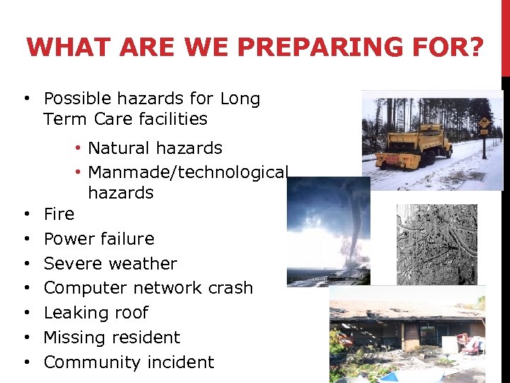 WHAT ARE WE PREPARING FOR? • Possible hazards for Long Term Care facilities •
