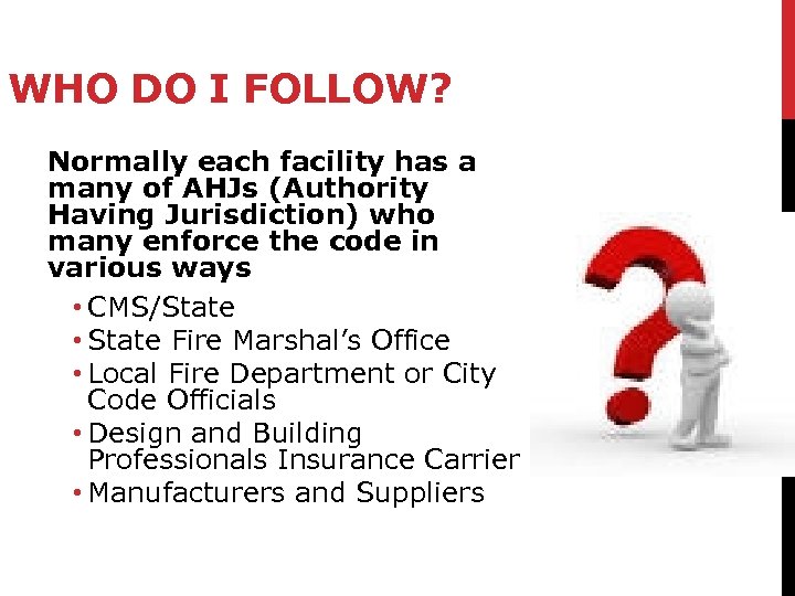 WHO DO I FOLLOW? Normally each facility has a many of AHJs (Authority Having
