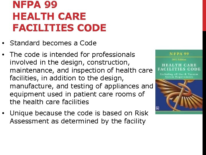 NFPA 99 HEALTH CARE FACILITIES CODE • Standard becomes a Code • The code