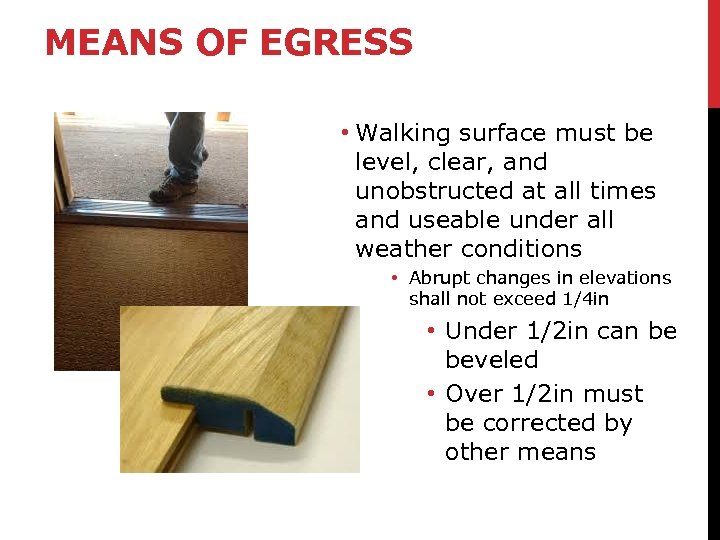 MEANS OF EGRESS • Walking surface must be level, clear, and unobstructed at all