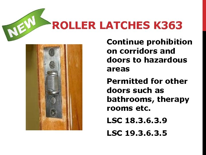 ROLLER LATCHES K 363 Continue prohibition on corridors and doors to hazardous areas Permitted