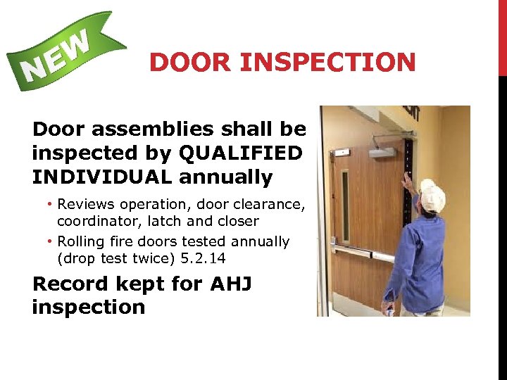 DOOR INSPECTION Door assemblies shall be inspected by QUALIFIED INDIVIDUAL annually • Reviews operation,