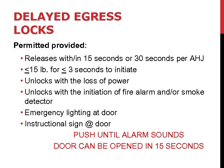 DELAYED EGRESS LOCKS Permitted provided: • Releases with/in 15 seconds or 30 seconds per