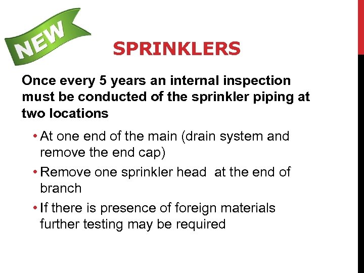 SPRINKLERS Once every 5 years an internal inspection must be conducted of the sprinkler