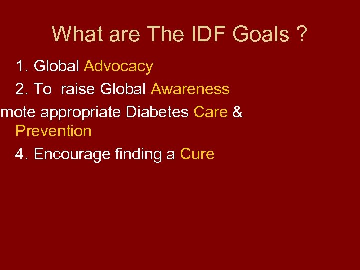 What are The IDF Goals ? 1. Global Advocacy 2. To raise Global Awareness