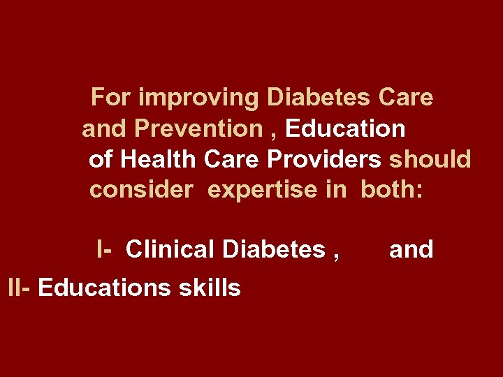 For improving Diabetes Care and Prevention , Education of Health Care Providers should consider