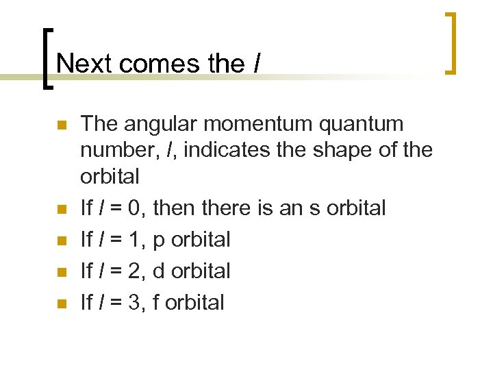 Next comes the l n n n The angular momentum quantum number, l, indicates