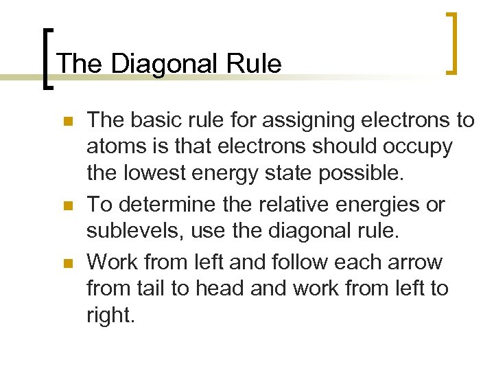 The Diagonal Rule n n n The basic rule for assigning electrons to atoms