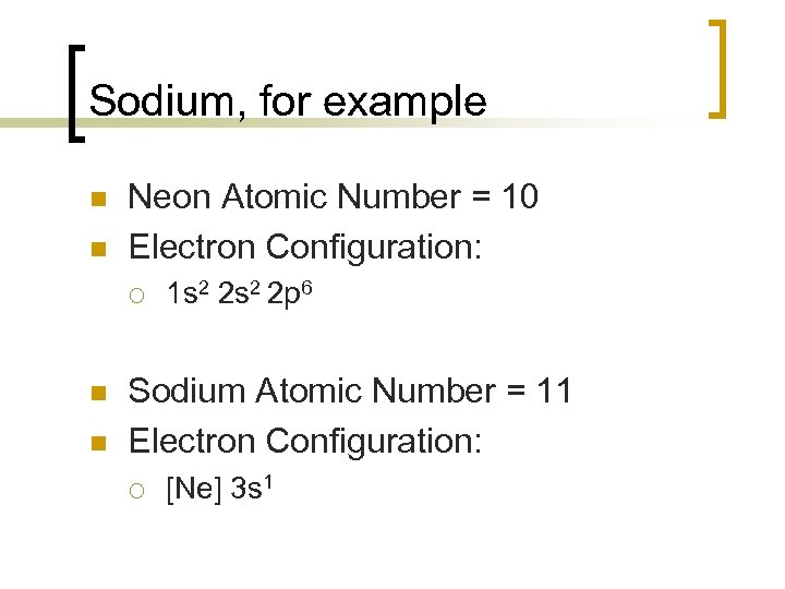 Sodium, for example n n Neon Atomic Number = 10 Electron Configuration: ¡ n