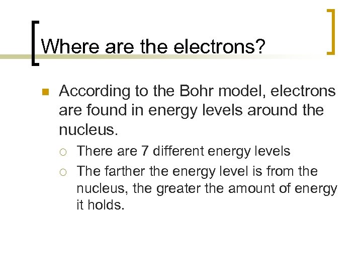 Where are the electrons? n According to the Bohr model, electrons are found in