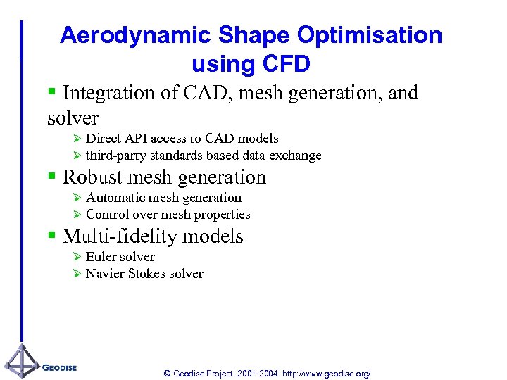 Aerodynamic Shape Optimisation using CFD § Integration of CAD, mesh generation, and solver Ø