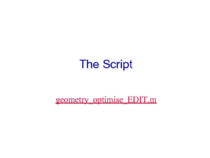 The Script geometry_optimise_EDIT. m 