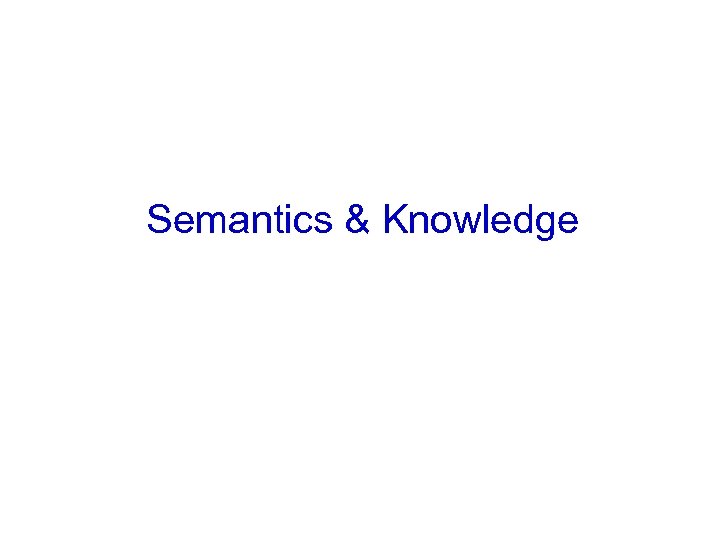 Semantics & Knowledge 
