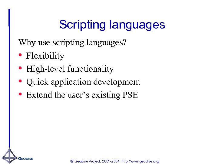Scripting languages Why use scripting languages? • Flexibility • High-level functionality • Quick application