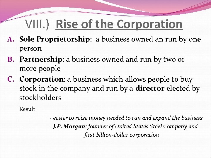 VIII. ) Rise of the Corporation A. Sole Proprietorship: a business owned an run