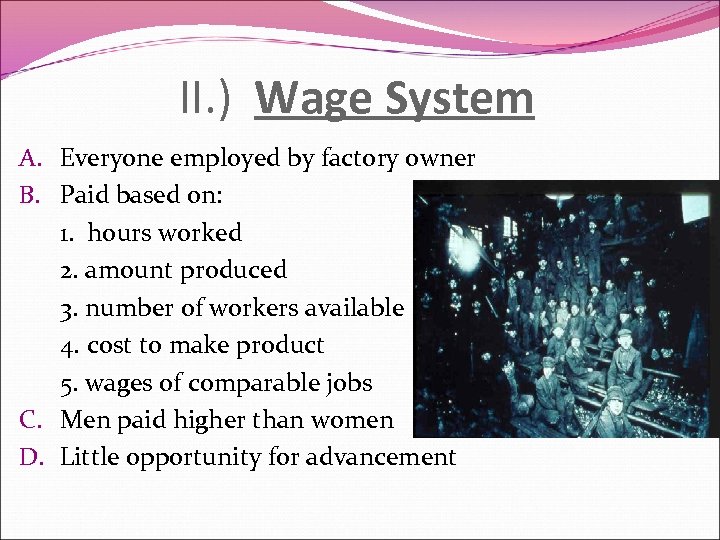 II. ) Wage System A. Everyone employed by factory owner B. Paid based on: