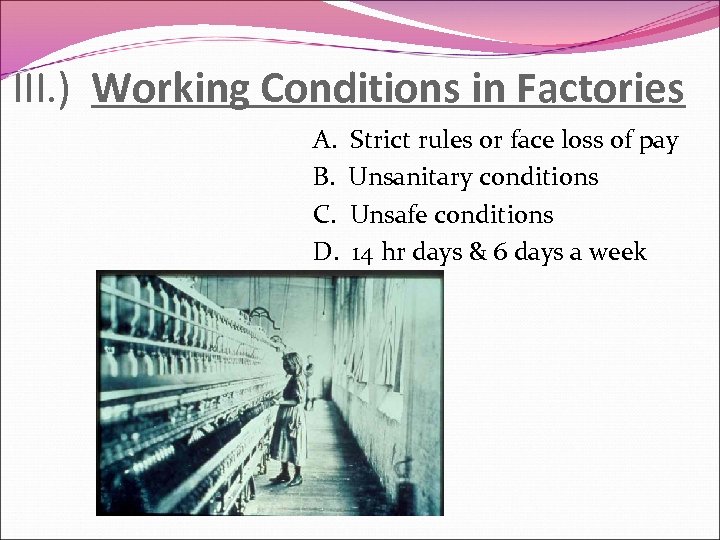 III. ) Working Conditions in Factories A. B. C. D. Strict rules or face