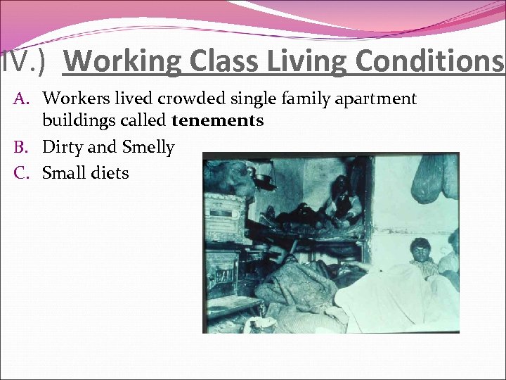 IV. ) Working Class Living Conditions A. Workers lived crowded single family apartment buildings