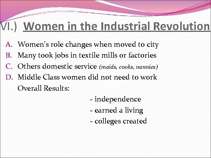 VI. ) Women in the Industrial Revolution A. B. C. D. Women’s role changes