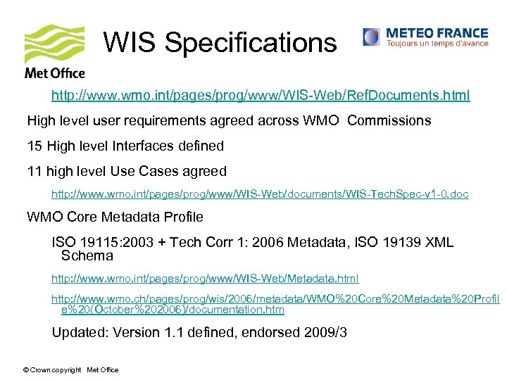 WIS Specifications http: //www. wmo. int/pages/prog/www/WIS-Web/Ref. Documents. html High level user requirements agreed across