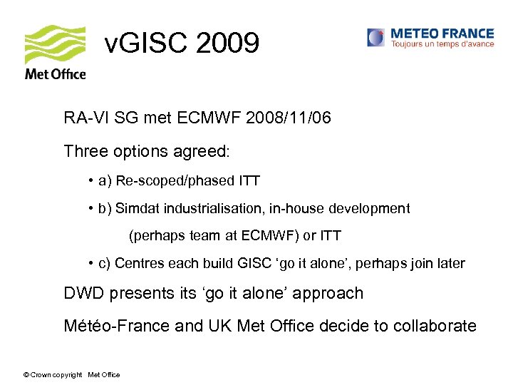 v. GISC 2009 RA-VI SG met ECMWF 2008/11/06 Three options agreed: • a) Re-scoped/phased