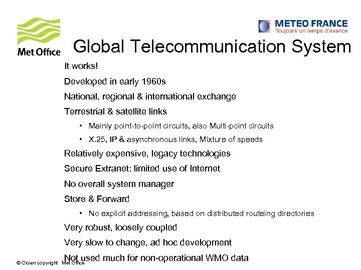 Global Telecommunication System It works! Developed in early 1960 s National, regional & international
