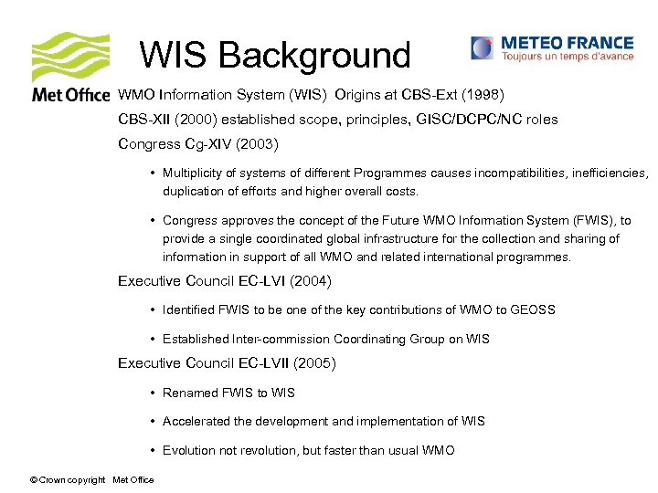 WIS Background WMO Information System (WIS) Origins at CBS-Ext (1998) CBS-XII (2000) established scope,