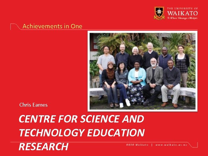Achievements in One Chris Eames CENTRE FOR SCIENCE AND TECHNOLOGY EDUCATION RESEARCH 