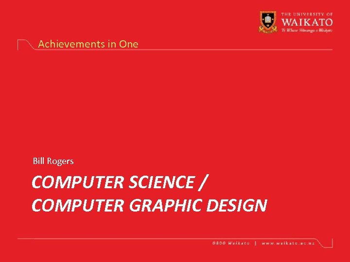 Achievements in One Bill Rogers COMPUTER SCIENCE / COMPUTER GRAPHIC DESIGN 