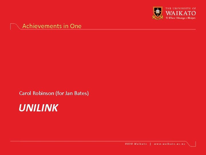 Achievements in One Carol Robinson (for Jan Bates) UNILINK 