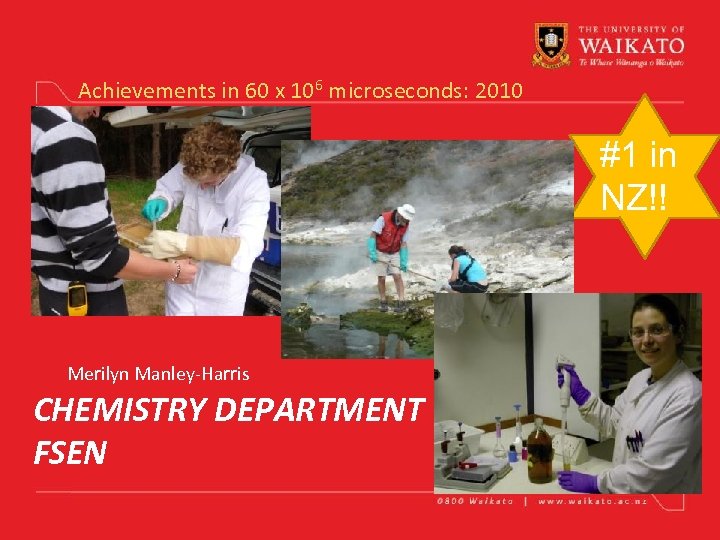 Achievements in 60 x 106 microseconds: 2010 #1 in NZ!! Merilyn Manley-Harris CHEMISTRY DEPARTMENT