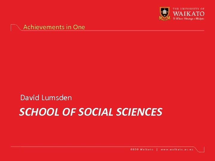 Achievements in One David Lumsden SCHOOL OF SOCIAL SCIENCES 