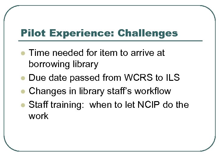 Pilot Experience: Challenges l l Time needed for item to arrive at borrowing library