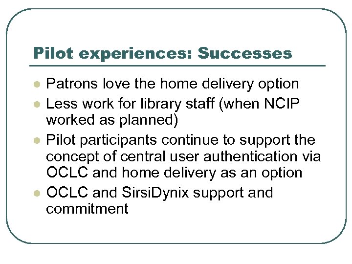 Pilot experiences: Successes l l Patrons love the home delivery option Less work for