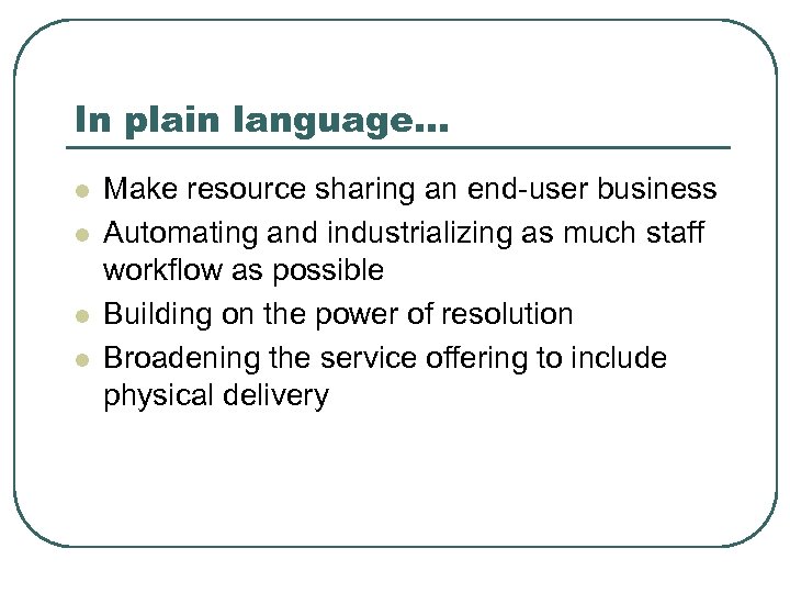 In plain language… l l Make resource sharing an end-user business Automating and industrializing