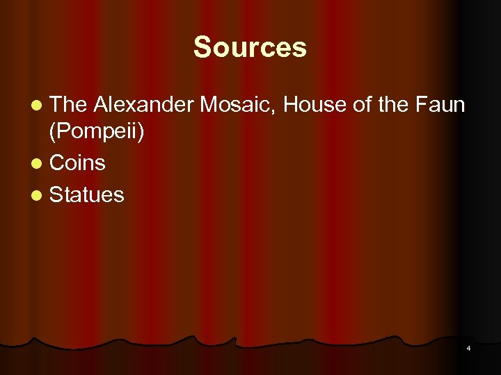 Sources l The Alexander Mosaic, House of the Faun (Pompeii) l Coins l Statues