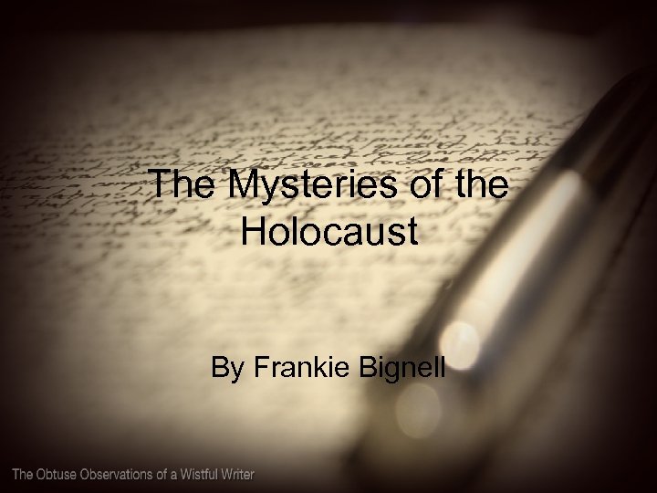 The Mysteries of the Holocaust By Frankie Bignell 