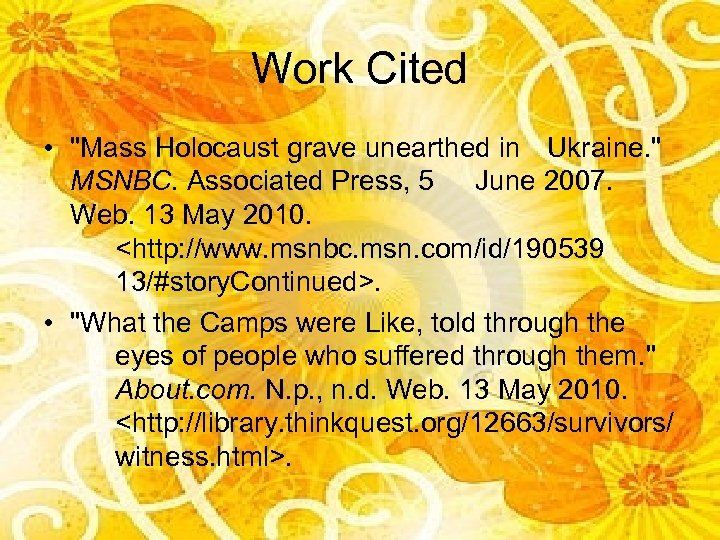Work Cited • "Mass Holocaust grave unearthed in Ukraine. " MSNBC. Associated Press, 5